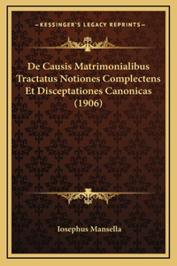 De Causis Matrimonialibus Tractatus Notiones Complectens Et Disceptationes Canonicas (1906)