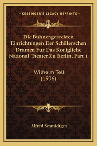 Die Buhnengerechten Einrichtungen Der Schillerschen Dramen Fur Das Konigliche National Theater Zu Berlin, Part 1