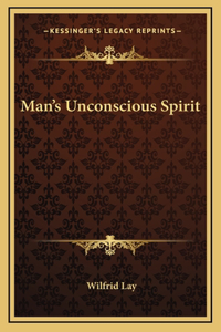 Man's Unconscious Spirit