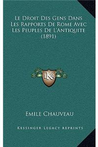 Le Droit Des Gens Dans Les Rapports de Rome Avec Les Peuples de L'Antiquite (1891)