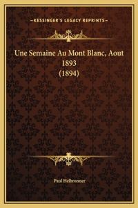 Une Semaine Au Mont Blanc, Aout 1893 (1894)