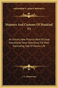 Manners And Customs Of Mankind V1