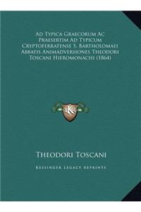 Ad Typica Graecorum Ac Praesertim Ad Typicum Cryptoferratense S. Bartholomaei Abbatis Animadversiones Theodori Toscani Hieromonachi (1864)