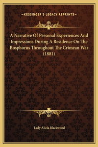 A Narrative Of Personal Experiences And Impressions During A Residence On The Bosphorus Throughout The Crimean War (1881)