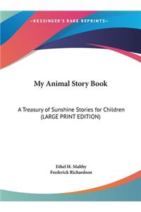 My Animal Story Book: A Treasury of Sunshine Stories for Children (LARGE PRINT EDITION)