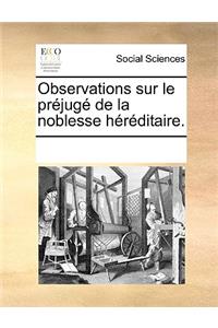 Observations sur le préjugé de la noblesse héréditaire.
