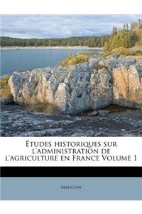 Études historiques sur l'administration de l'agriculture en France Volume 1