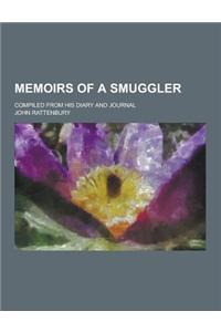 Memoirs of a Smuggler; Compiled from His Diary and Journal