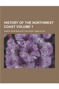 History of the Northwest Coast Volume 1