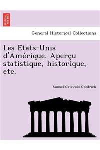 Les E Tats-Unis D'Ame Rique. Aperc U Statistique, Historique, Etc.