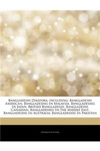 Articles on Bangladeshi Diaspora, Including: Bangladeshi American, Bangladeshis in Malaysia, Bangladeshis in Japan, British Bangladeshi, Bangladeshi C