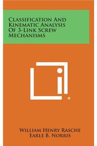 Classification And Kinematic Analysis Of 3-Link Screw Mechanisms