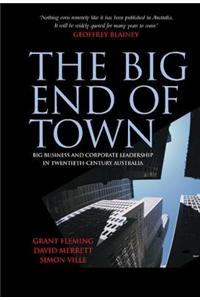 Big End of Town, The: Big Buisness and Corporate Leadership in Twentieth-Century Australia