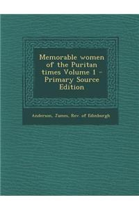 Memorable Women of the Puritan Times Volume 1