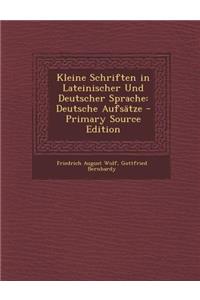 Kleine Schriften in Lateinischer Und Deutscher Sprache: Deutsche Aufsatze