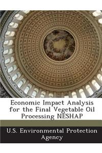 Economic Impact Analysis for the Final Vegetable Oil Processing Neshap