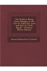 The Raiders: Being Some Passages in the Life of John FAA, Lord and Earl of Little Egypt