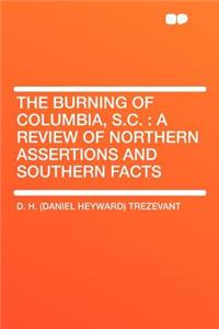 The Burning of Columbia, S.C.: A Review of Northern Assertions and Southern Facts
