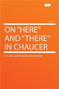 On "here" and "there" in Chaucer