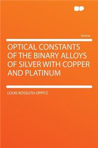 Optical Constants of the Binary Alloys of Silver with Copper and Platinum