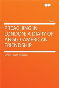 Preaching in London; A Diary of Anglo-American Friendship