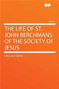 The Life of St. John Berchmans of the Society of Jesus