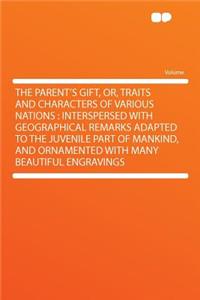 The Parent's Gift, Or, Traits and Characters of Various Nations