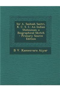 Sir A. Sashiah Sastri, K. C. S. I.