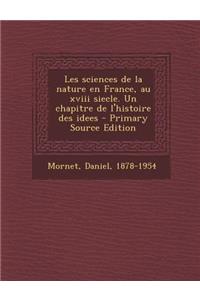 Les Sciences de la Nature En France, Au XVIII Siecle. Un Chapitre de L'Histoire Des Idees