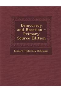 Democracy and Reaction - Primary Source Edition