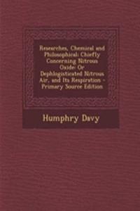Researches, Chemical and Philosophical; Chiefly Concerning Nitrous Oxide: Or Dephlogisticated Nitrous Air, and Its Respiration