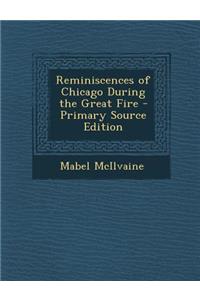 Reminiscences of Chicago During the Great Fire - Primary Source Edition