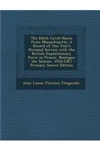 The Edith Cavell Nurse from Massachusetts: A Record of One Year's Personal Service with the British Expeditionary Force in France, Boulogne - The Somm