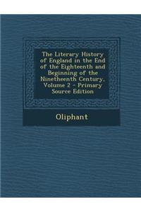 The Literary History of England in the End of the Eighteenth and Beginning of the Ninetheenth Century, Volume 2 - Primary Source Edition