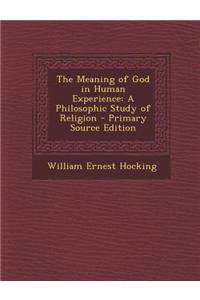 The Meaning of God in Human Experience: A Philosophic Study of Religion