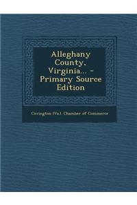 Alleghany County, Virginia... - Primary Source Edition