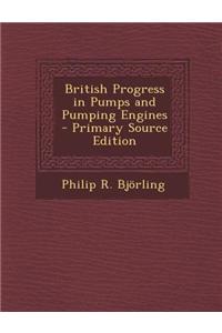 British Progress in Pumps and Pumping Engines - Primary Source Edition