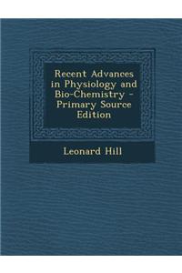 Recent Advances in Physiology and Bio-Chemistry - Primary Source Edition