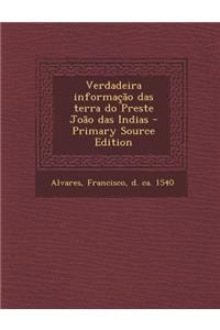 Verdadeira Informacao Das Terra Do Preste Joao Das Indias - Primary Source Edition