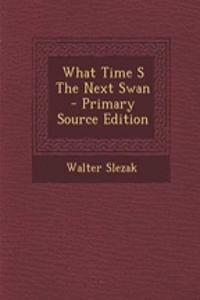 What Time S the Next Swan