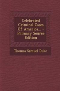 Celebrated Criminal Cases of America...