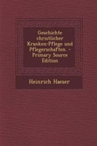 Geschichte Christlicher Kranken-Pflege Und Pflegerschaften.