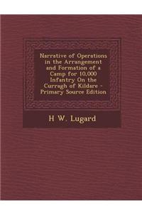Narrative of Operations in the Arrangement and Formation of a Camp for 10,000 Infantry on the Curragh of Kildare