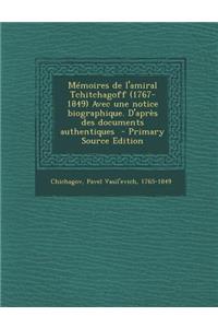 Memoires de L'Amiral Tchitchagoff (1767-1849) Avec Une Notice Biographique. D'Apres Des Documents Authentiques - Primary Source Edition