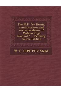 The M.P. for Russia, Reminiscences and Correspondence of Madame Olga Novikoff - Primary Source Edition