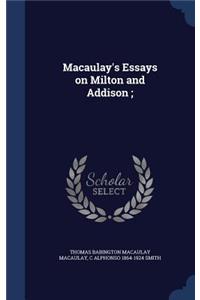 Macaulay's Essays on Milton and Addison;