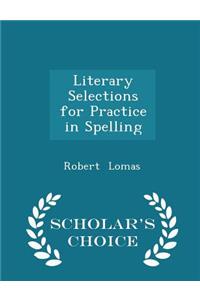 Literary Selections for Practice in Spelling - Scholar's Choice Edition