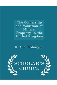 The Ownership and Valuation of Mineral Property in the United Kingdom - Scholar's Choice Edition