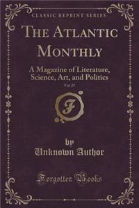 The Atlantic Monthly, Vol. 25: A Magazine of Literature, Science, Art, and Politics (Classic Reprint)