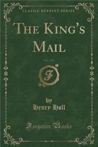 The King's Mail, Vol. 1 of 3 (Classic Reprint)